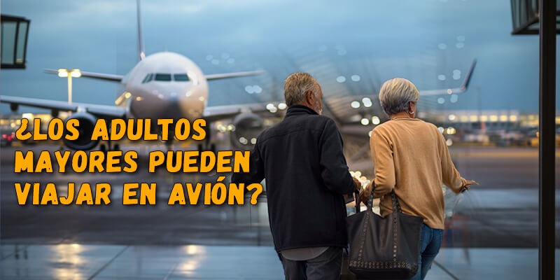 ¿Los adultos mayores pueden viajar en avión?