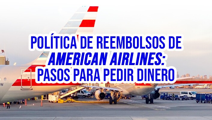 Política de Reembolsos de American Airlines: Pasos para Pedir Dinero