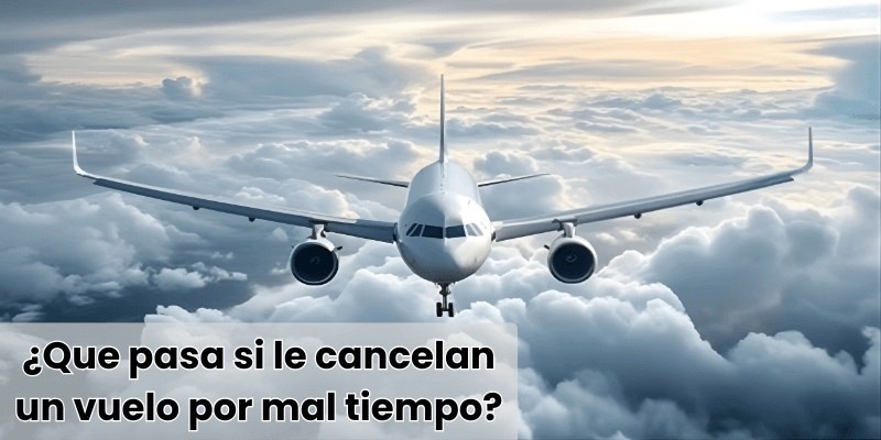 ¿Que pasa si le cancelan un vuelo por mal tiempo?