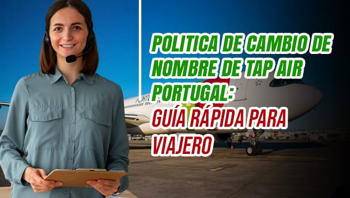 Politica de Cambio de Nombre de Tap Air Portugal: Guía Rápida para Viajero