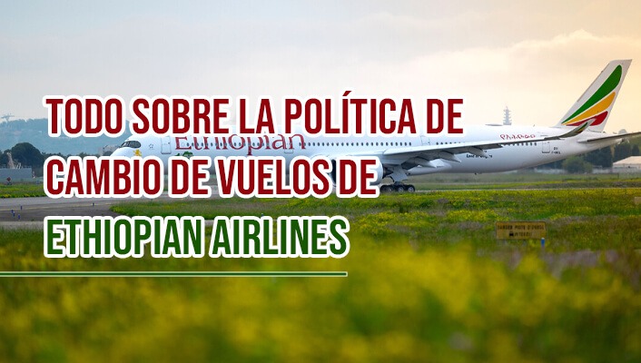Todo Sobre la Política de Cambio de Vuelos de Ethiopian Airlines