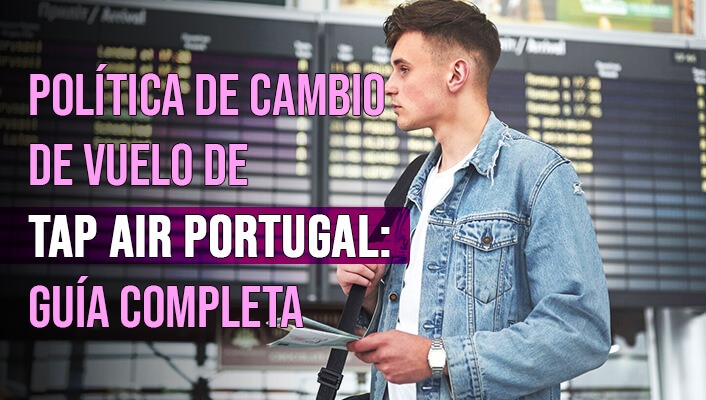 Política de cambio de vuelo de TAP Air Portugal: guía completa