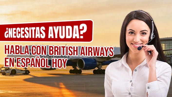 ¿Necesitas Ayuda? Habla con British Airways en Español Hoy