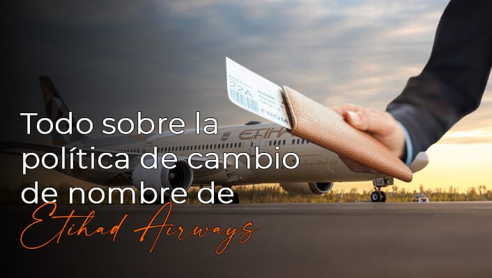 Todo sobre la política de cambio de nombre de Etihad Airways en 2026