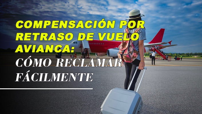 Compensación por Retraso de Vuelo Avianca: Cómo Reclamar Fácilmente