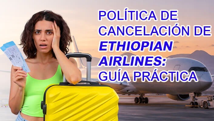 Política de Cancelación de Ethiopian Airlines: Guía Práctica