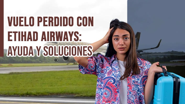 Vuelo perdido con Etihad Airways: ayuda y soluciones