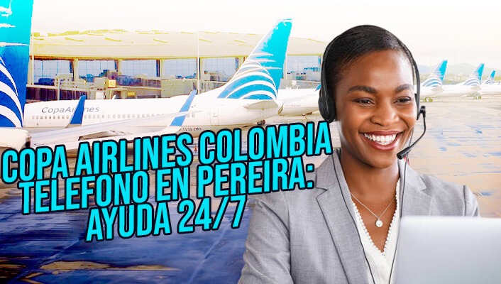 Copa Airlines Colombia telefono en Pereira: ayuda 24/7