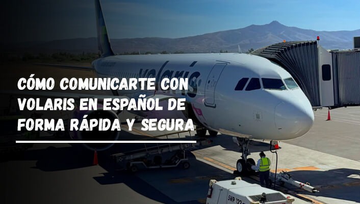 Cómo comunicarte con Volaris en español de forma rápida y segura