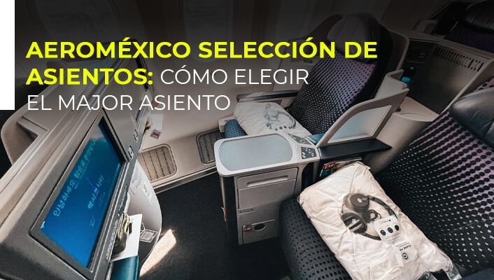 Aeroméxico selección de asientos: cómo elegir el mejor asiento