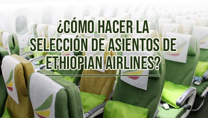 ¿Cómo hacer la selección de asientos de Ethiopian Airlines?