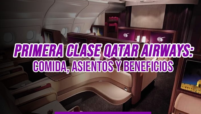 Primera Clase Qatar Airways: Comida, Asientos y Beneficios