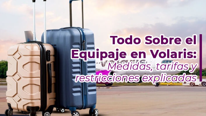 Todo Sobre el Equipaje en Volaris: Medidas, tarifas y restricciones explicadas