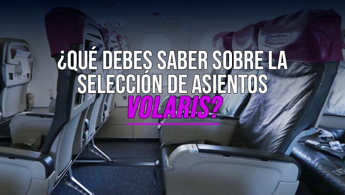 ¿Qué debes saber sobre la selección de asientos Volaris?