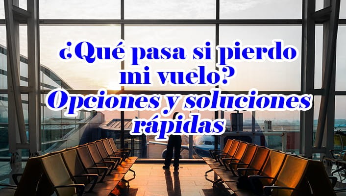 ¿Qué pasa si pierdo mi vuelo? Opciones y soluciones rápidas