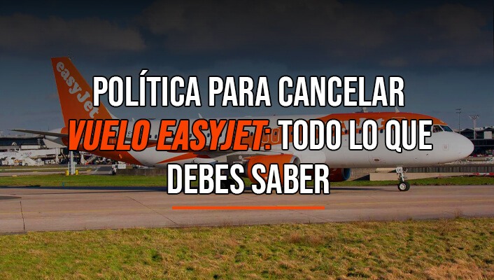 Política Para Cancelar Vuelo EasyJet