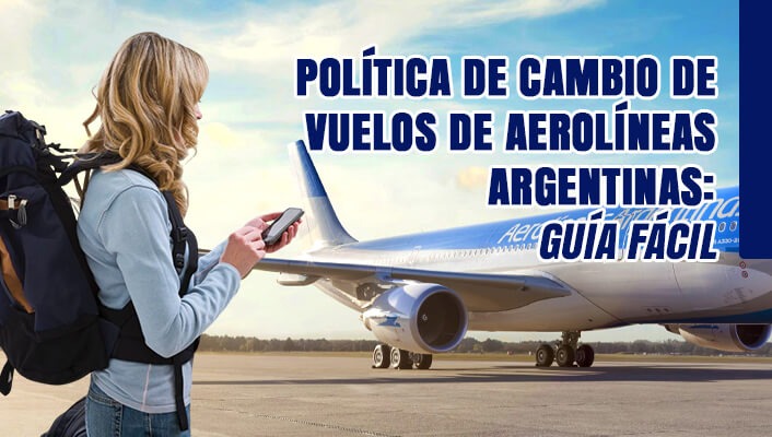 Política de Cambio de Vuelos de Aerolíneas Argentinas: Guía Fácil