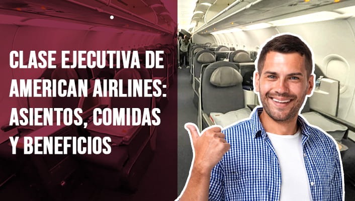 Clase Ejecutiva de American Airlines: Asientos, Comidas y Beneficios