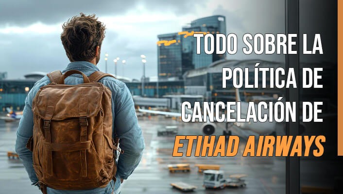 Todo Sobre la Política de Cancelación de Etihad Airways