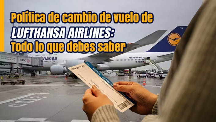 Política de cambio de vuelo de Lufthansa Airlines: Todo lo que debes saber