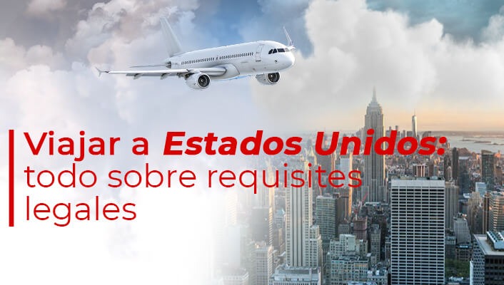 Viajar a Estados Unidos: todo sobre requisitos legales