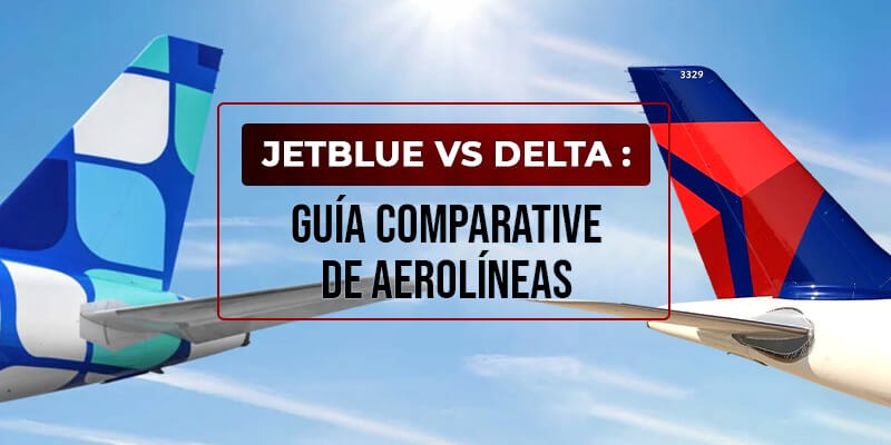 JetBlue vs Delta : Guía Comparativa de Aerolíneas