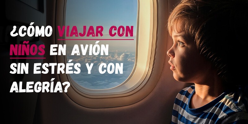 ¿Cómo viajar con niños en avión sin estrés y con alegría?